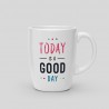 Tazza "Oggi è una bella giornata"