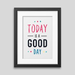 Poster incorniciato “Today is a good day”