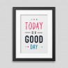 Oprawiony plakat „Today is a good day”